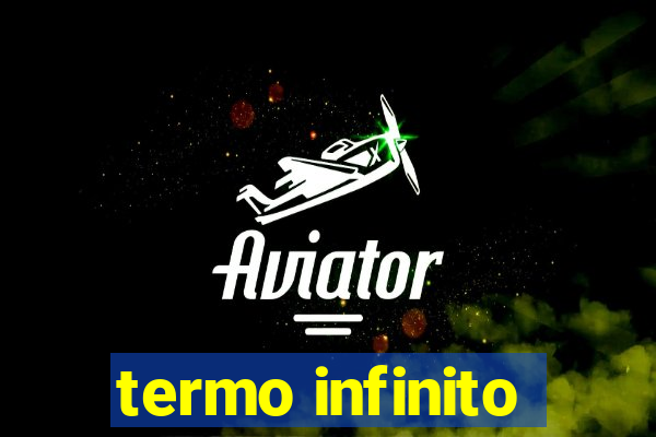 termo infinito